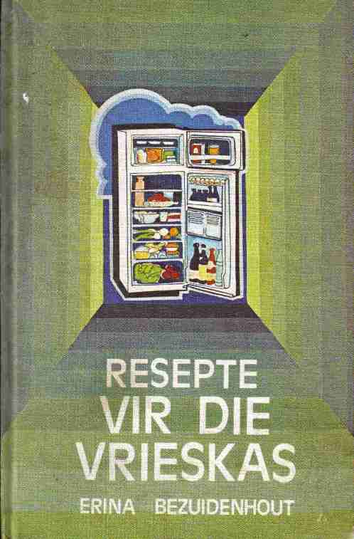 Resepte vir die Vrieskas  --  Erina Bezuidenhout