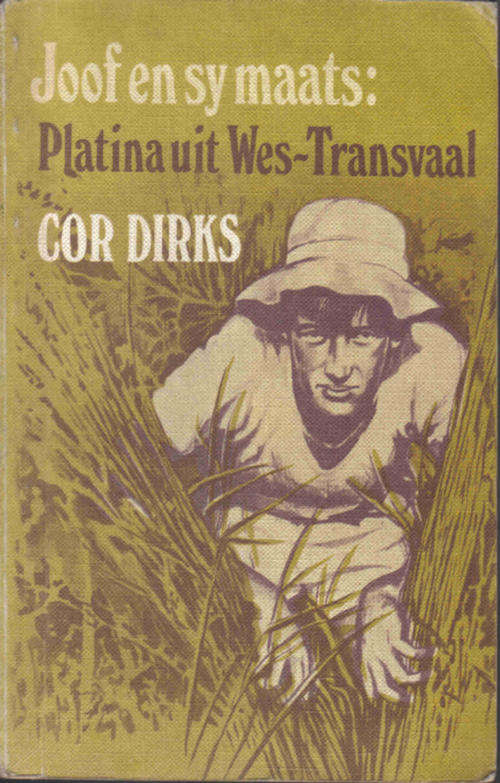 Joof  en sy Maats - Platina uit Wes-Transvaal  --  Cor Dirks