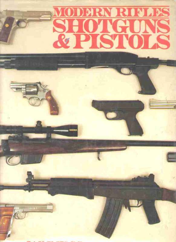 Modern Rifles, Shotguns and Pistols  --  Ian V Hogg