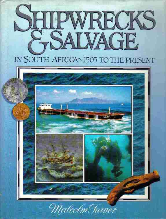 Shipwrecks and Salvage in South Africa - 1505 to the Present  --  Malcolm Turner