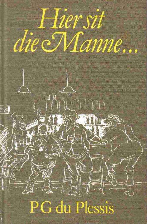 Hier Sit Die Manne  --  P G du Plessis