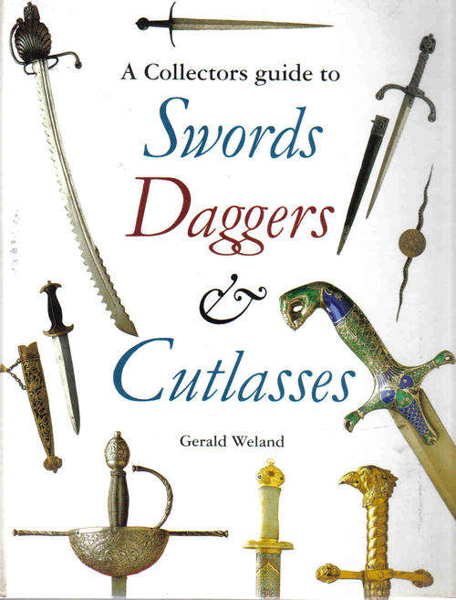 A Collectors Guide to Swords Daggers and Cutlasses   --    Gerald Weland