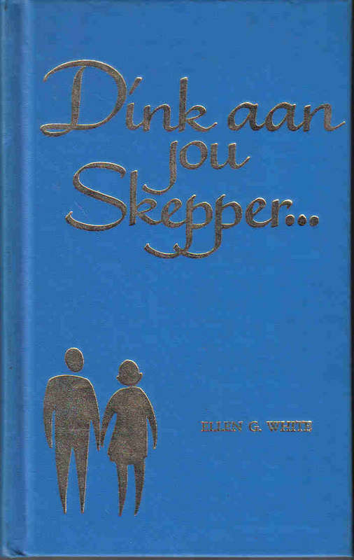 Dink aan Jou Skepper....  --  Ellen G White