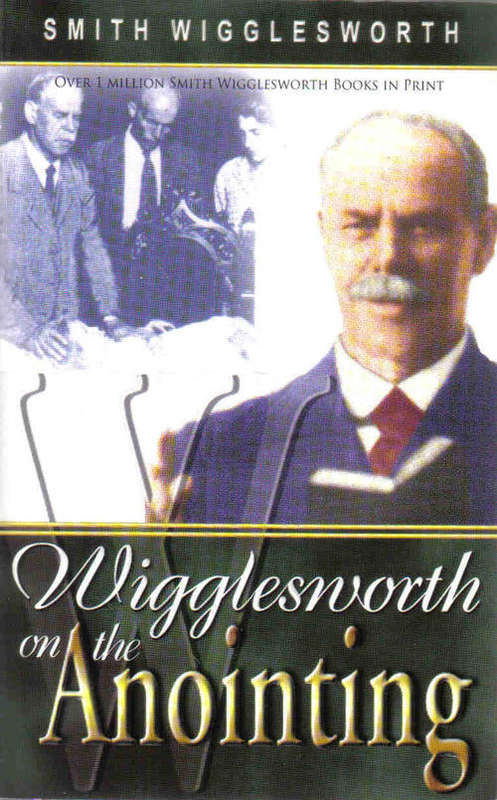 Wigglesworth  the Anointing  --  Smith Wigglesworth