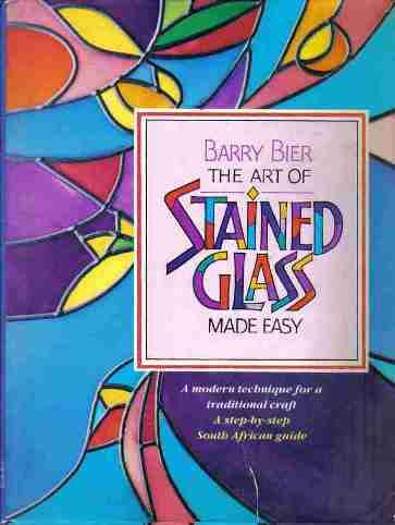 The Art of Stained Glass Made Easy  --  Barry Bier