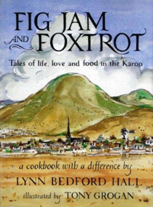 Fig Jam and Foxtrot - Tales of Life, Love and Food in the Karoo  -  Lynn Bedford Hall