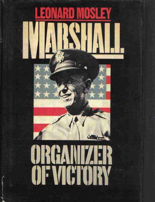 Marshall - Organizer of Victory  --  Leonard Mosley