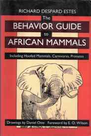 The Behavior guide to African Mammals  --  Richard Despard Estes