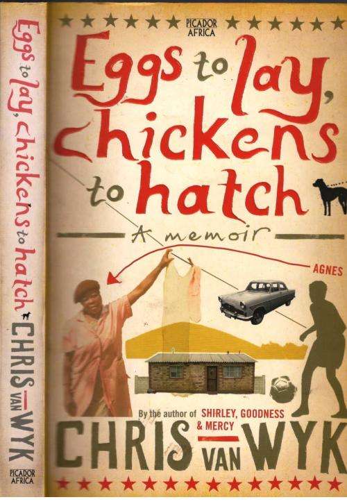 Eggs to Lay, Chickens to Hatch  --  Chris van Wyk