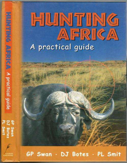 Hunting Africa - A Practical Guide - GP Swan DJ Botes PL Smit