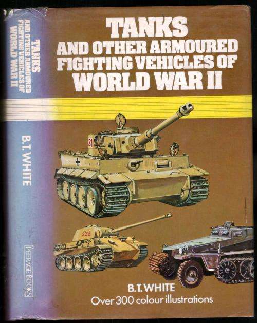 Tanks and Other Armoureds Fighting Vehicles of WW II -  B T White