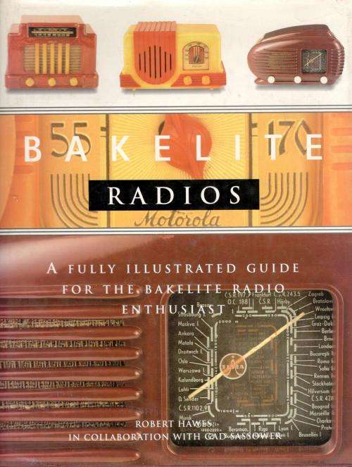 Bakelite Radios  --  A Fully Illustrated Guide for the Bakelite Radio  Enthusiast  -  Robert Hawes