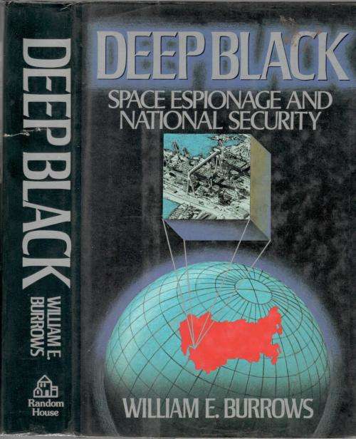 Deep Black  Space Espionage and National Security  -  illiam E Burrows