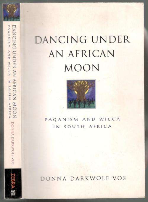 Dancing Under An  African Moon -- Paganism and Wicca in South Africa - Donna Darkwolf Vos