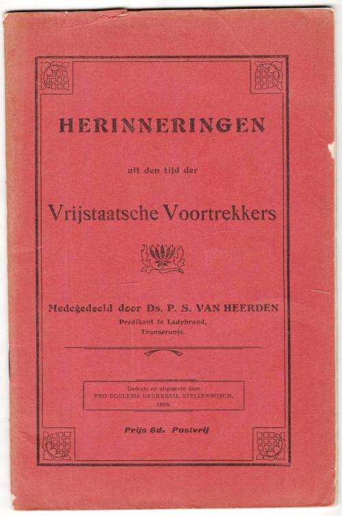 Herinneringen uit den tijd der Vrijstaatsche Voortrekkers --  Ds P S van Heerden