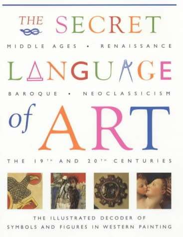 The Secret Language of Art - Illustrated Decoder of Symbols and Figures in Western Paintings