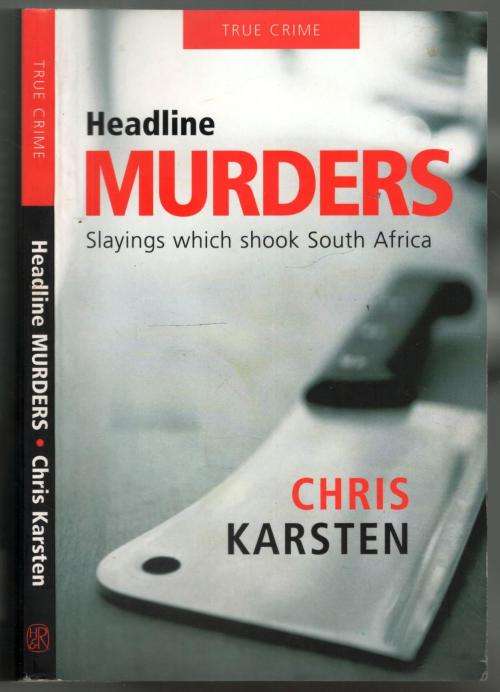 Headline Murders - Slayings that Shook South Africa - Chris Karsten