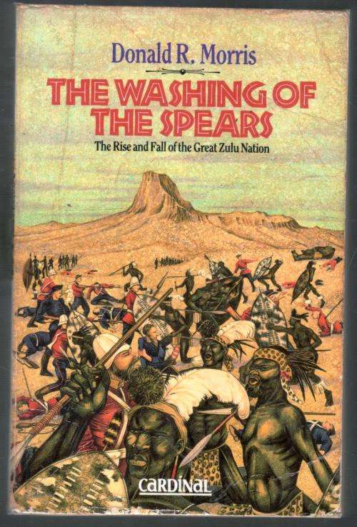 The Washing of the Spears  -  The Rise and Fall of the Great Zulu Nation  - Donald R Morris
