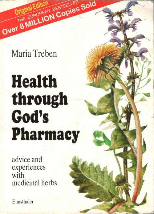 Health Through God's Pharmacy  -  Advice and Experiences with Medicinal Herbs  -  Maria Treben