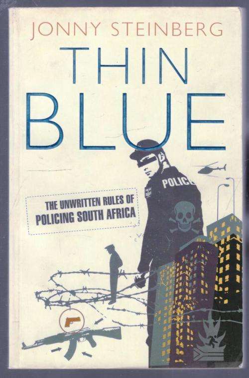 Thin Blue Line  --  The Unwritten Rules of Policing South Africa  --  Jonny Steinberg