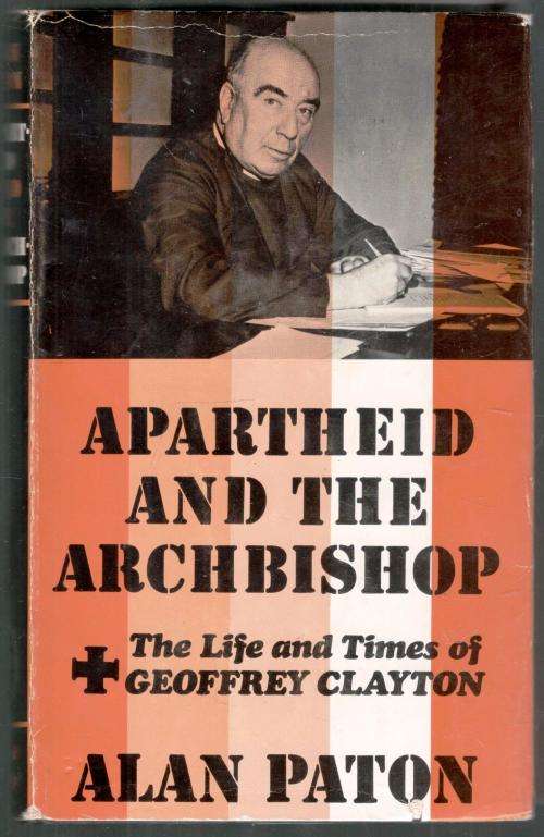 Apartheid and the Bishop -- The Life and Times of Geoffrey Clayton  --  Alan Paton