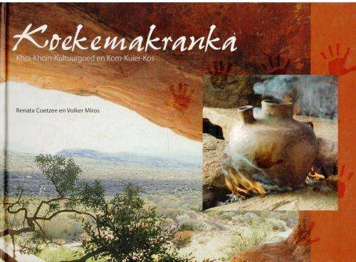 Koekemakranka  --  Khoi-Khoin-Kultuurgoed en Kom-Kuier-Kos -- Renata Coetzee en Volker Miros