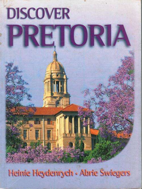 Discover Pretoria  --  Heinie Heydenrych and Abrie Swiegers