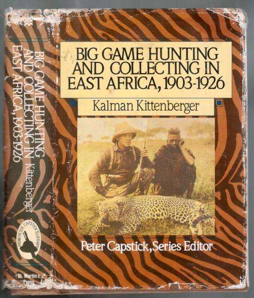 Big Game Collecting in East Africa 1903 - 1926  -- Kalman Kittenberger