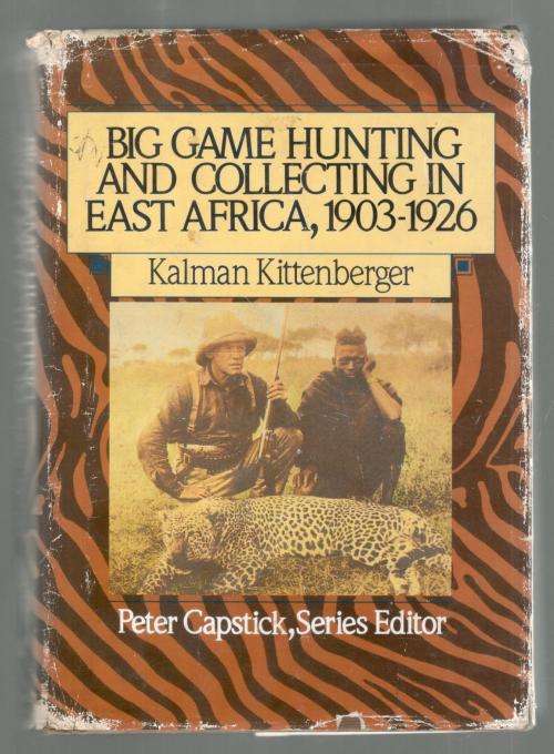 Big Game Collecting in East Africa 1903 - 1926  -- Kalman Kittenberger