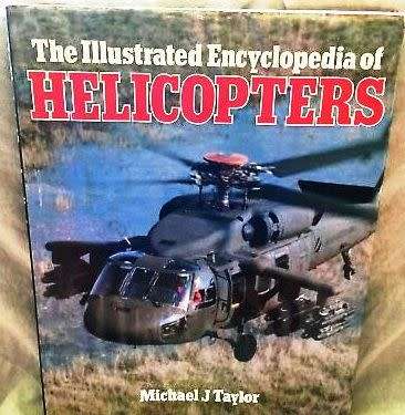 The Illustrated Encyclopedia of Helicopters  --  Michael J Taylor