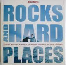 Rocks and Hard Places - A South African`s Journey to the Highest Mountain on Every Continent