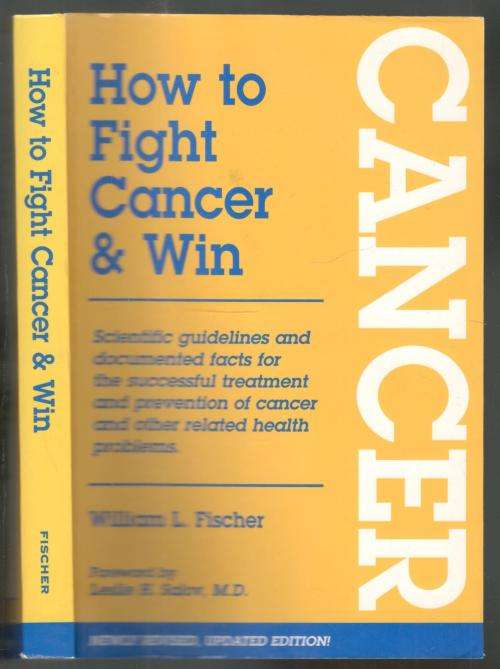 How to Fight Cancer and Win  --  William L Fischer