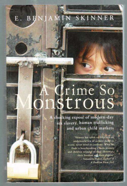 A Crime so Monstrous - Modern-Day Sex Slavery Human Traficking and Urban Child Markers - E Benjamin