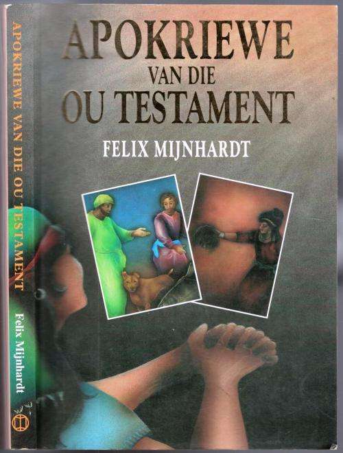 Apokriewe van die Ou Testament  --  Felix Mijnhardt