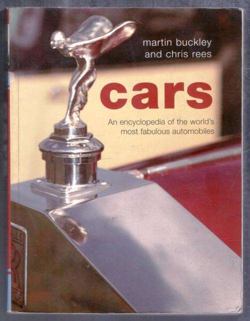 Cars  --  An Encyclopedia of the World`s Most Faulous Automobiles  --  Martin Buckley and Chris Rees