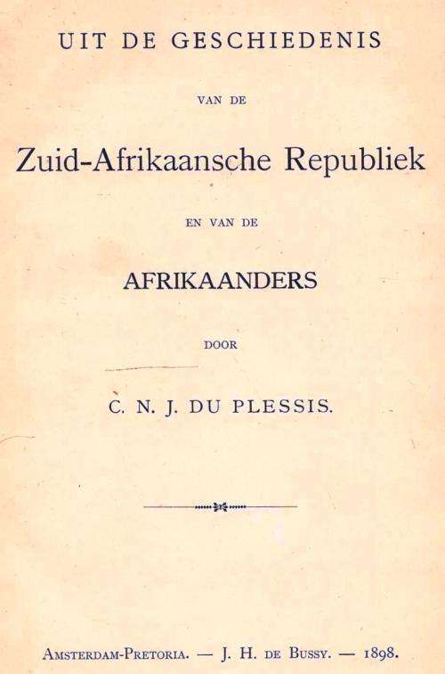 Uit de Geschiedenis van de Zuid-Afrikaansche Republiek en van de Afrikaanderes -  1898