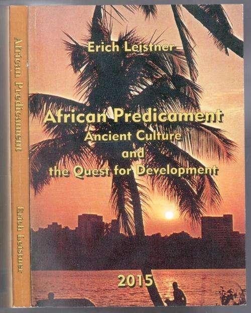 African Predicament - Ancient Culture and the Quest for Development  -- Erich Leistner