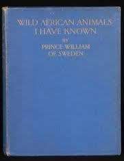 Wild African Animals I have known  --  Prince William  of Sweden  - 1923