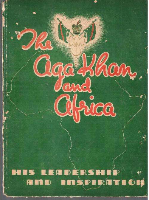The Aga Khan and Africa  -- His Leadership and Inspiration  --  Habib V Keshavjee