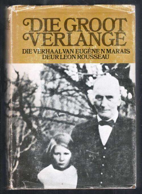 Die Groot Verlange  --  Die Verhaal van Eugene Marais