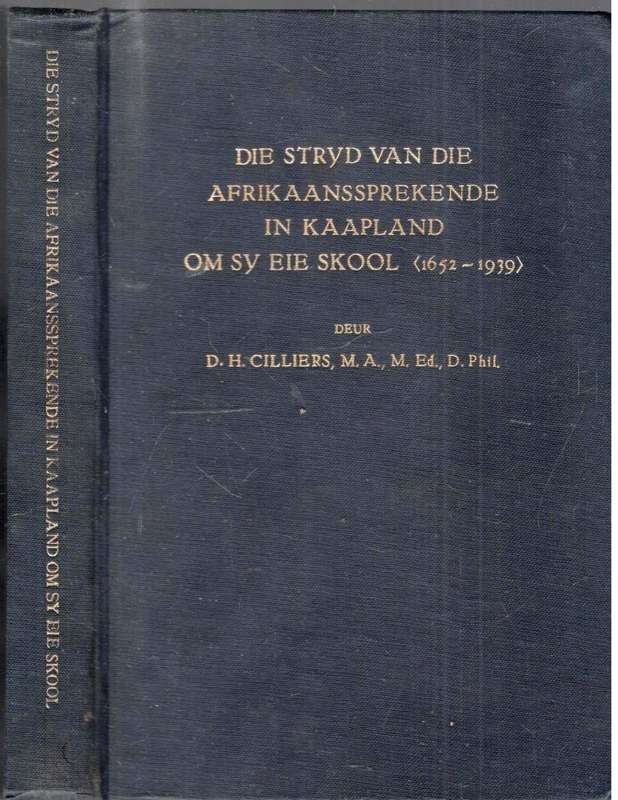 Die Stryd van die Afrikaanssprekende in Kaapland om sy eie Skool  --  D H Cilliers