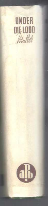 Onder die Lood  --  J P Muller