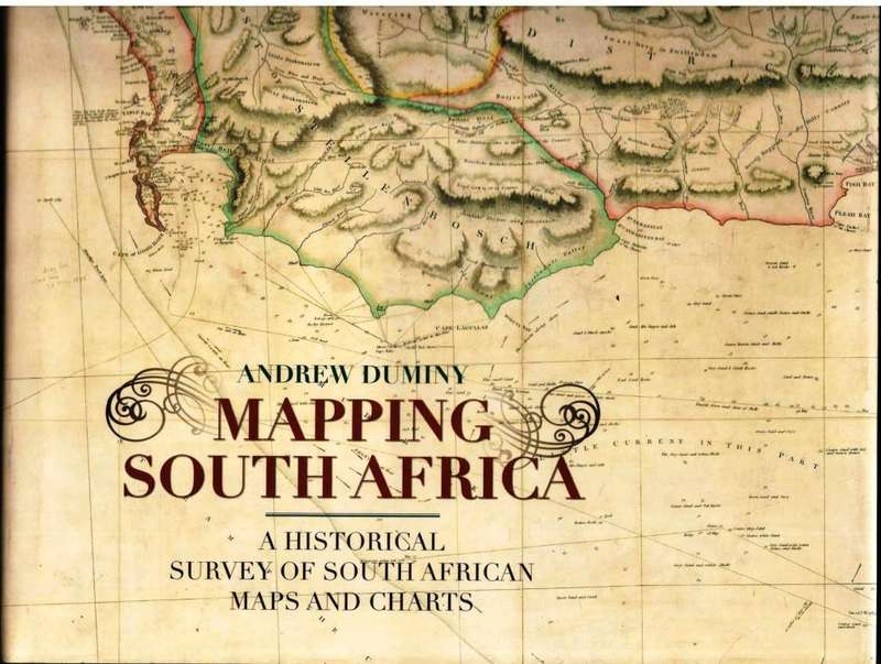Mapping South Africa  -  A Historical Survey of South African Maps and Charts --- Andrew Duminy