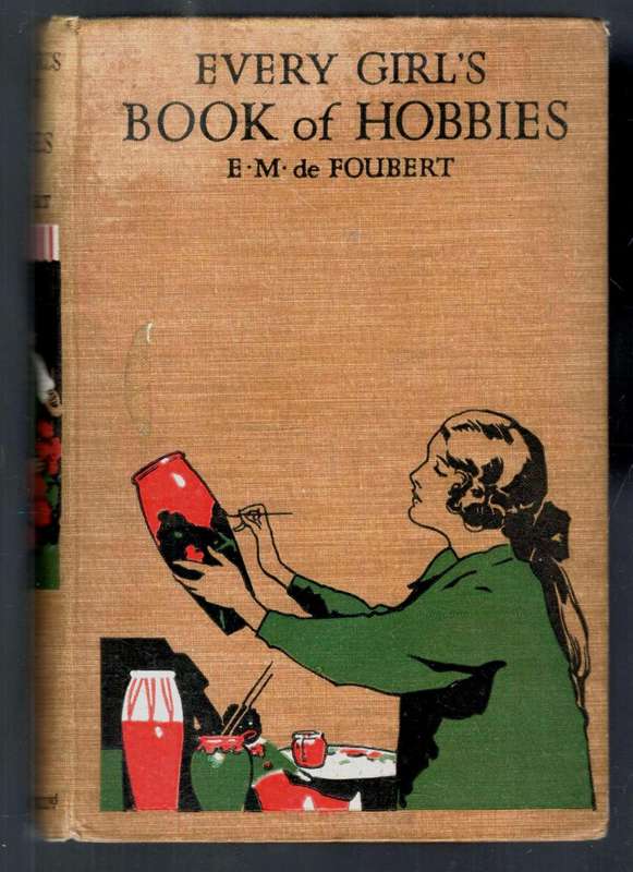 Every Girl`s Book of Hobbies  ---   E M de Foubert