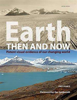 Earth Then and Now - Potent Visual Evidence of Our Changing World - Fred Pearce