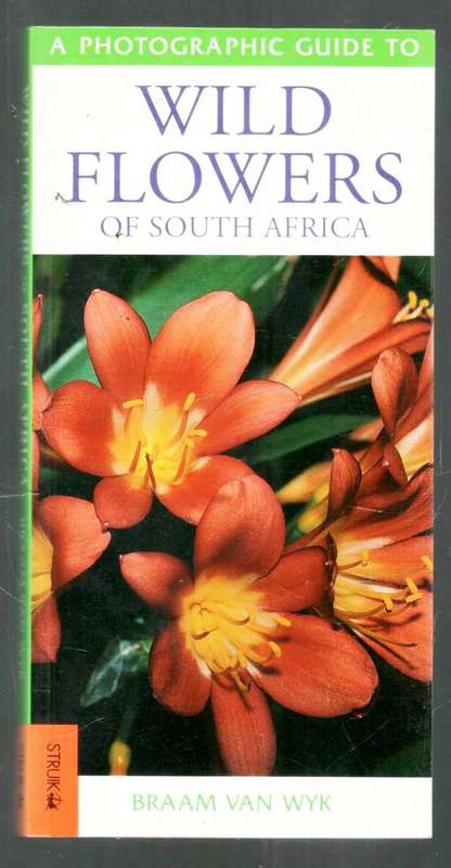 A Photographic Guide to Wild Flowers of South Africa   --  Braam van Wyk