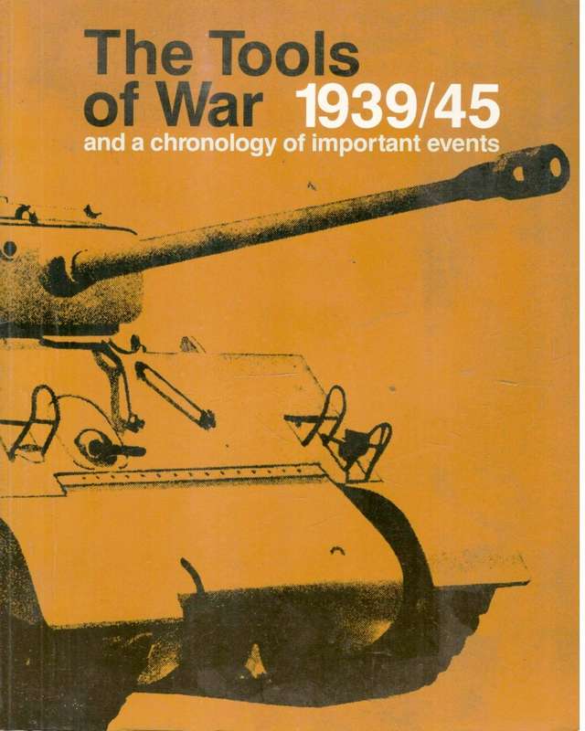 The Tools of War  1939-45  and a Chronology of Important Events