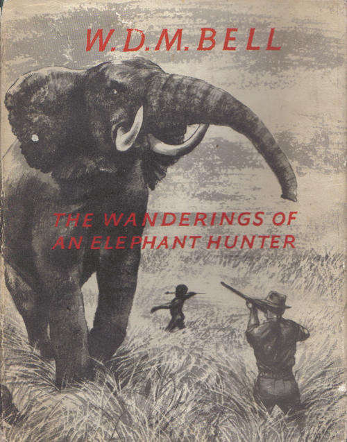 The Wanderings of an Elephant Hunter - WDM Bell