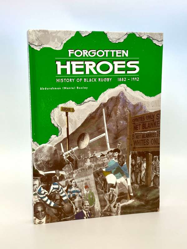 Forgotten Heroes: A History of Black Rugby 1882 -1992 by Abdurahman (Manie) Booley