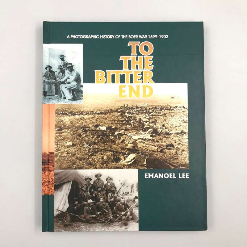 To the Bitter End - A Photographic History of the Boer War 1899 1902 (Hardcover)